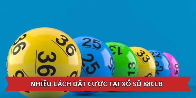 Đa dạng cách thức đặt cược tại xổ số nhà cái 88CLB