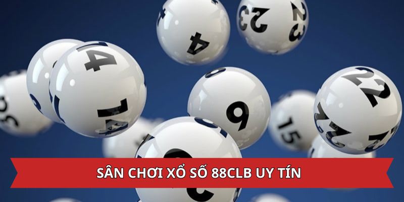 Sân chơi xổ sổ 88CLB khẳng định sự uy tín